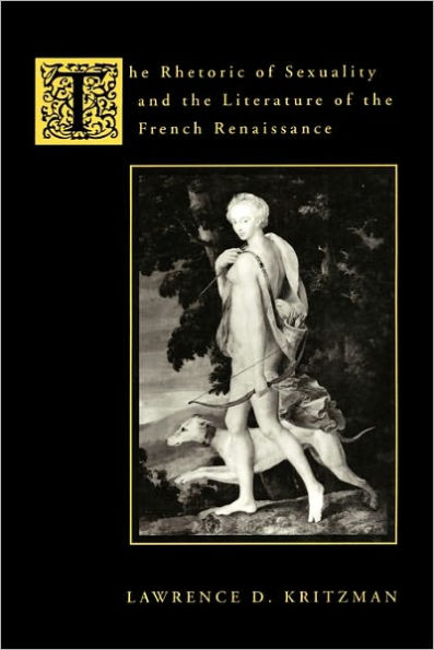 The Rhetoric of Sexuality and the Literature of the French Renaissance