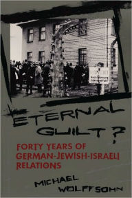 Title: Eternal Guilt?: Forty Years of German-Jewish Relations, Author: Michael Wolffsohn