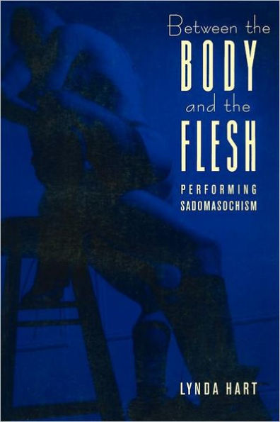 Between the Body and the Flesh: Performing Sadomasochism