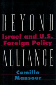 Title: Beyond Alliance: Israel and U.S. Foreign Policy / Edition 1, Author: Camille Mansour