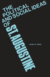 Title: The Political and Social Ideas of Saint Augustine / Edition 1, Author: Herbert A. Deane