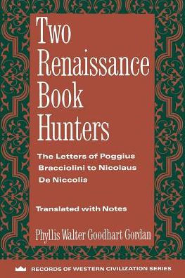 Two Renaissance Book Hunters: The Letters of Poggius Bracciolini to Nicolaus De Niccolis