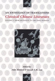 Title: Classical Chinese Literature: An Anthology of Translations: From Antiquity to the Tang Dynasty, Author: John Minford