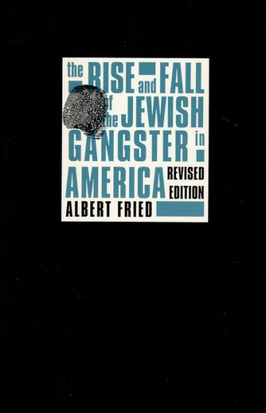 The Rise and Fall of the Jewish Gangster in America / Edition 2