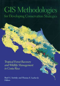 Title: GIS Methodologies for Developing Conservation Strategies: Tropical Forest Recovery and Willdlife Management in Costa Rica, Author: Basil Savitsky