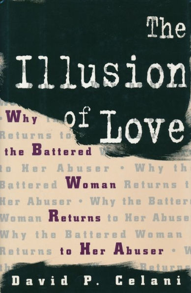 The Illusion of Love: Why the Battered Woman Returns to Her Abuser / Edition 1