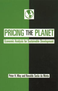 Title: Pricing the Planet: Economic Analysis for Sustainable Development, Author: Peter H. May