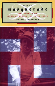 Title: Days of Masquerade: Life Stories of Lesbian Women During the Third Reich, Author: Claudia Schoppmann