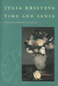 Title: Time and Sense: Proust and the Experience of Literature, Author: Julia Kristeva