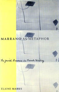Title: Marrano as Metaphor: The Jewish Presence in French Writing, Author: Elaine Marks