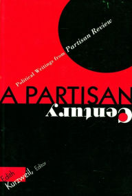 Title: A Partisan Century: Political Writings from Partisan Review / Edition 1, Author: Edith Kurzweil
