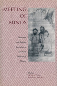 Title: Meeting of Minds: Intellectual and Religious Interaction in East Asian Traditions of Thought / Edition 1, Author: Irene Bloom