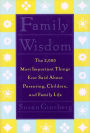 Family Wisdom: The 2,000 Most Important Things Ever Said About Parenting, Children, and Family Life