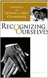 Title: Recognizing Ourselves: Ceremonies of Lesbian and Gay Commitment, Author: Ellen Lewin