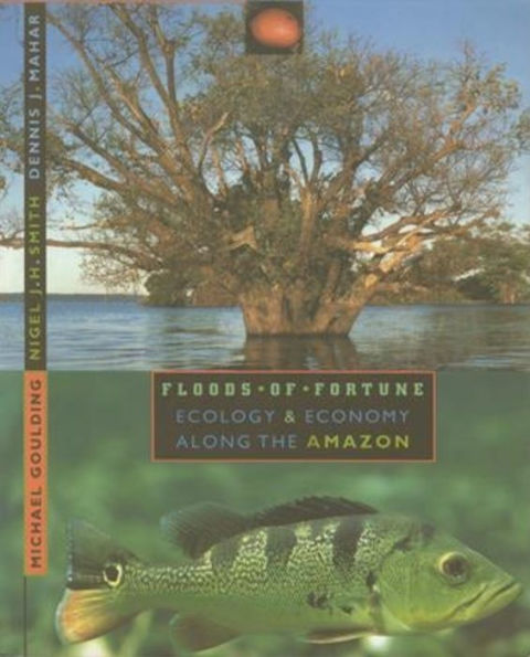 Floods of Fortune: Ecology and Economy Along the Amazon