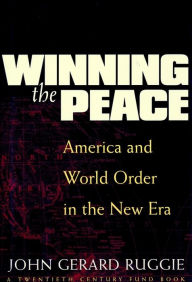 Title: Winning the Peace: America and World Order in the New Era, Author: John Gerard Ruggie