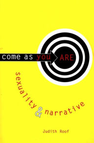 Title: Come as You Are: Sexuality and Narrative, Author: Judith Roof
