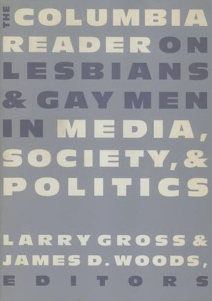 The Columbia Reader on Lesbians and Gay Men in Media, Society, and Politics