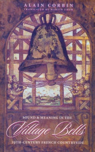 Title: Village Bells: The Culture of the Senses in the Nineteenth-Century French Countryside, Author: Alain Corbin