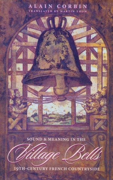 Village Bells: The Culture of the Senses in the Nineteenth-Century French Countryside