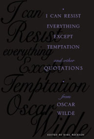 Title: I Can Resist Everything Except Temptation: and Other Quotations from Oscar Wilde, Author: Karl Beckson
