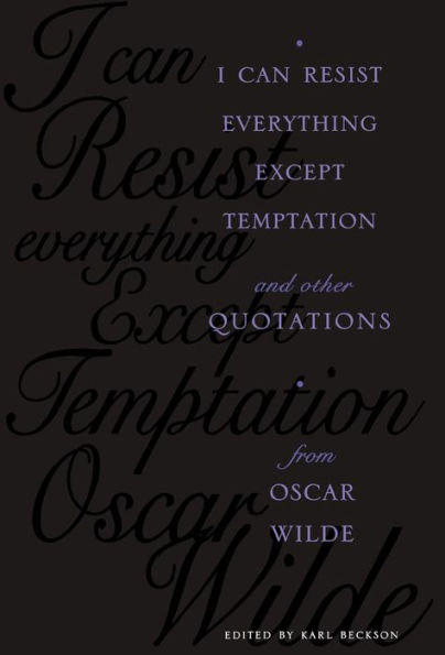 I Can Resist Everything Except Temptation: and Other Quotations from Oscar Wilde