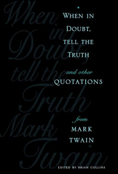 When in Doubt, Tell the Truth: And Other Quotations from Mark Twain