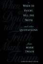 When in Doubt, Tell the Truth: And Other Quotations from Mark Twain