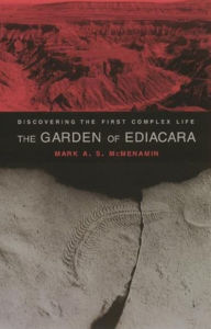 Title: The Garden of Ediacara: Discovering the First Complex Life / Edition 1, Author: Mark A. S. Mcmenamin