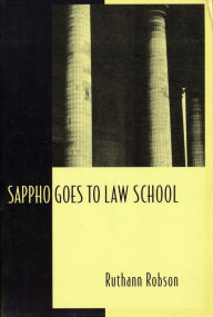 Title: Sappho Goes to Law School: Fragments in Lesbian Legal Theory / Edition 1, Author: Ruthann Robson