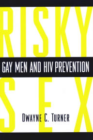 Title: Risky Sex?: Gay Men and HIV Prevention, Author: Dwayne Turner
