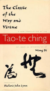 Title: The Classic of the Way and Virtue: A New Translation of the Tao-te Ching of Laozi as Interpreted by Wang Bi, Author: Richard John Lynn