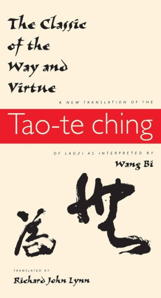 The Classic of the Way and Virtue: A New Translation of the Tao-te Ching of Laozi as Interpreted by Wang Bi / Edition 1