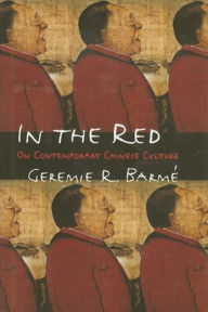Title: In the Red: On Contemporary Chinese Culture, Author: Geremie Barmé