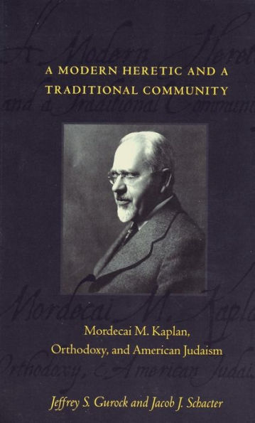 A Modern Heretic and a Traditional Community: Mordecai M. Kaplan, Orthodoxy, and American Judaism