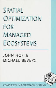 Title: Spatial Optimization for Managed Ecosystems, Author: John Hof