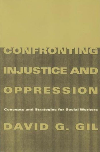 Confronting Injustice and Oppression: Concepts and Strategies for Social Workers / Edition 1