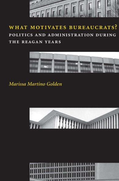 What Motivates Bureaucrats?: Politics and Administration During the Reagan Years