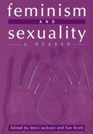 Title: Feminism and Sexuality: A Reader / Edition 1, Author: Stevi Jackson