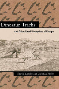 Title: Dinosaur Tracks and Other Fossil Footprints of Europe / Edition 2, Author: Martin Lockley