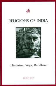 Title: Religions of India: Hinduism, Yoga, Buddhism / Edition 2, Author: Thomas Berry