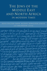 Title: The Jews of the Middle East and North Africa in Modern Times / Edition 1, Author: Reeva Spector Simon