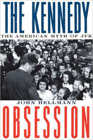 Title: The Kennedy Obsession: The American Myth of JFK, Author: John Hellmann