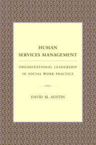Title: Human Services Management: Organizational Leadership in Social Work Practice, Author: David Austin