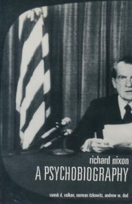 Title: Richard Nixon: A Psychobiography / Edition 1, Author: Vamik Volkan