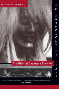 Title: Traditional Japanese Theater: An Anthology of Plays, Author: Karen Brazell