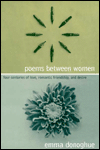 Title: Poems Between Women: Four Centuries of Love, Romantic Friendship, and Desire, Author: Emma Donoghue