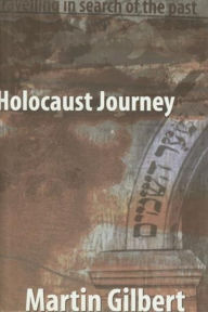 Title: Holocaust Journey: Traveling in Search of the Past, Author: Martin Gilbert