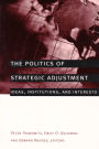 The Politics of Strategic Adjustment: Ideas, Institutions, and Interests / Edition 1