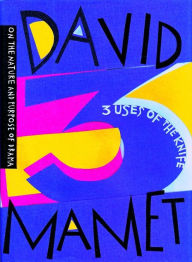 Title: Three Uses of the Knife: On the Nature and Purpose of Drama, Author: David Mamet
